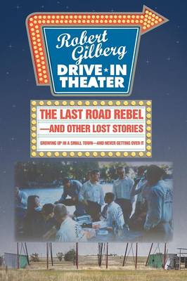 The Last Road Rebel-And Other Lost Stories: Growing Up in a Small Town-And Never Getting Over It (Paperback)