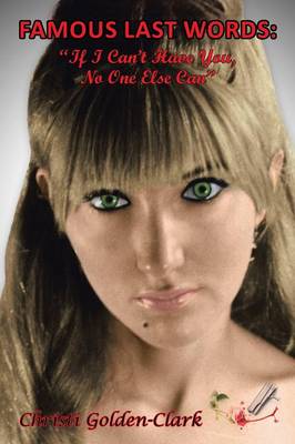 Famous Last Words: If I Can't Have You, No One Else Can (Paperback)
