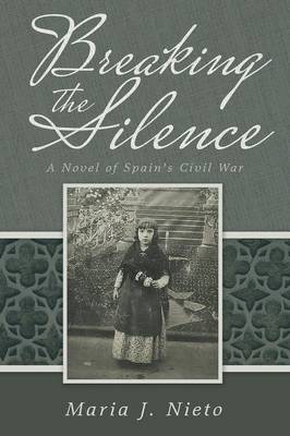 Breaking the Silence: A Novel of Spain's Civil War (Paperback)