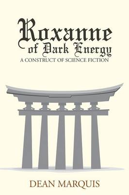 Roxanne of Dark Energy: A Construct of Science Fiction (Paperback)