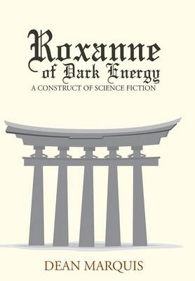 Roxanne of Dark Energy: A Construct of Science Fiction (Hardback)