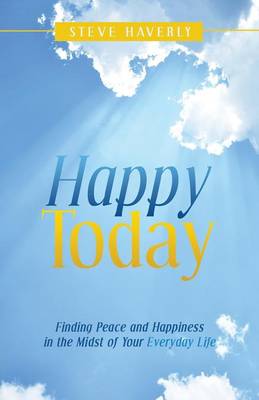 Happy Today: Finding Peace and Happiness in the Midst of Your Everyday Life (Paperback)