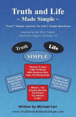 Truth and Life Made Simple: Inspired at the Holy Family Adoration Chapel, Orlando, FL (Paperback)