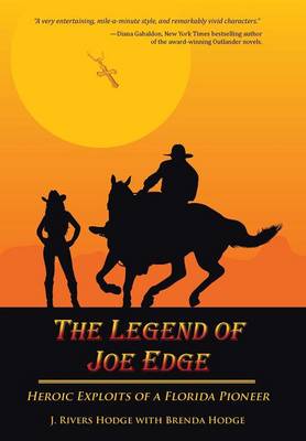 The Legend of Joe Edge: Heroic Exploits of a Florida Pioneer (Hardback)
