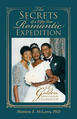 The Secrets of a Fifty-Year Romantic Expedition: A Golden Anniversary Celebration (Paperback)