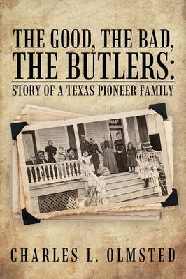 The Good, the Bad, the Butlers: Story of a Texas Pioneer Family (Paperback)