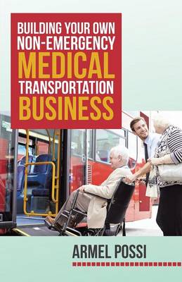 Building Your Own Non-Emergency Medical Transportation Business (Paperback)