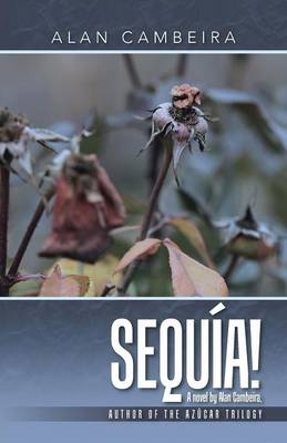 Sequ�a!: A Novel by Alan Cambeira, Author of the Az�car Trilogy (Paperback)