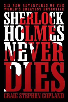 Sherlock Holmes Never Dies: Six New Adventures of the World's Greatest Detective (Paperback)