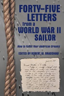 Forty-Five Letters from a World War II Sailor: How to Fulfill Your American Dreams (Paperback)