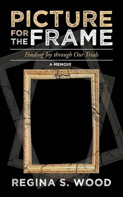 Picture for the Frame: Finding Joy Through Our Trials (Paperback)