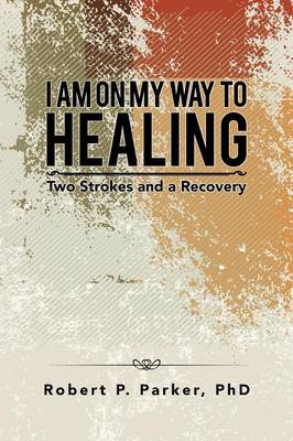 I Am on My Way to Healing: Two Strokes and a Recovery (Paperback)