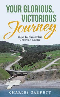 Your Glorious, Victorious Journey: Keys to Successful Christian Living (Paperback)