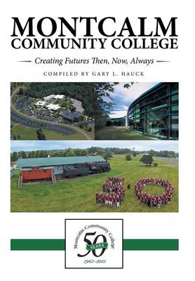 Montcalm Community College: Creating Futures Then, Now, Always (Hardback)