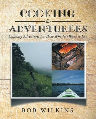 Cooking for Adventurers: Culinary Adventures for Those Who Just Want to Eat (Paperback)