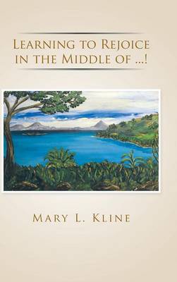 Learning to Rejoice in the Middle of ...! (Hardback)