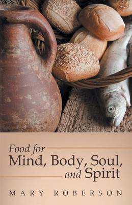 Food for Mind, Body, Soul, and Spirit (Paperback)
