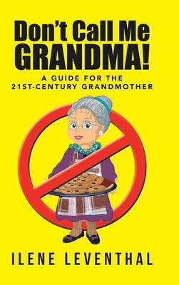 Don't Call Me Grandma!: A Guide for the 21st-Century Grandmother (Hardback)
