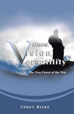 Values, Vision, and Versatility: The True Power of the Trio (Paperback)