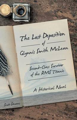The Lost Deposition of Glynnis Smith McLean, Second-Class Survivor of the RMS Titanic: A Historical Novel (Paperback)