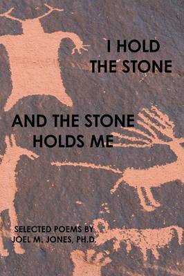 I Hold the Stone and the Stone Holds Me: Selected Poems (Paperback)
