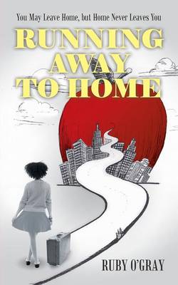 Running Away to Home: You May Leave Home, But Home Never Leaves You (Paperback)