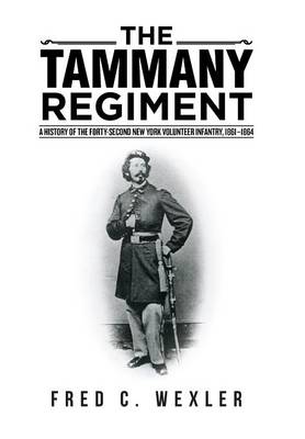 The Tammany Regiment: A History of the Forty-Second New York Volunteer Infantry, 1861-1864 (Hardback)