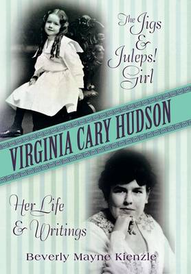 Virginia Cary Hudson: The Jigs & Juleps! Girl: Her Life and Writings (Hardback)