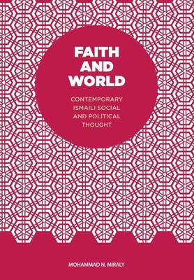 Faith and World: Contemporary Ismaili Social and Political Thought (Hardback)