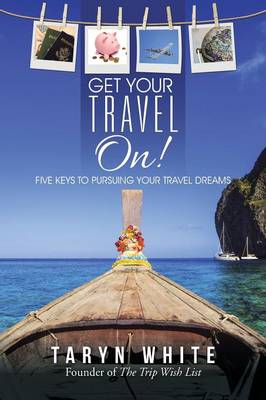 Get Your Travel On!: Five Keys to Pursuing Your Travel Dreams (Paperback)