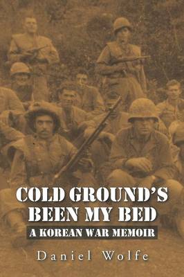Cold Ground's Been My Bed: A Korean War Memoir (Paperback)