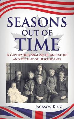 Seasons Out of Time: A Captivating Analysis of Ancestors and Destiny of Descendants (Paperback)