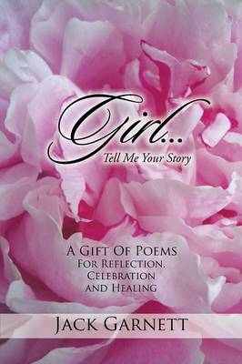 Girl...Tell Me Your Story: A Gift of Poems for Reflection, Celebration and Healing (Paperback)
