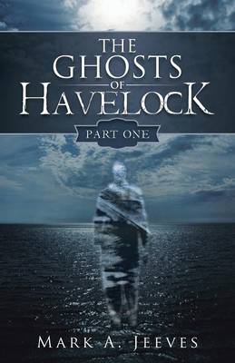 The Ghosts of Havelock: Part One (Paperback)