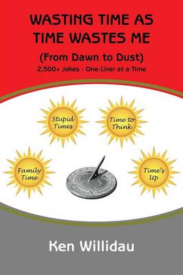 Wasting Time as Time Wastes Me: (from Dawn to Dust) (Paperback)