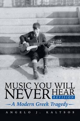 Music You Will Never Hear: A Modern Greek Tragedy (Paperback)