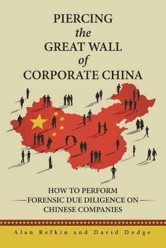 Piercing the Great Wall of Corporate China: How to Perform Forensic Due Diligence on Chinese Companies (Paperback)