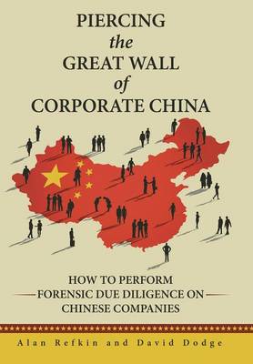 Piercing the Great Wall of Corporate China: How to Perform Forensic Due Diligence on Chinese Companies (Hardback)