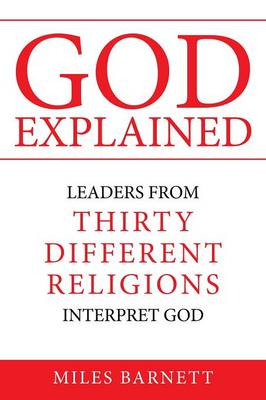 God Explained: Leaders from Thirty Different Religions Interpret God (Paperback)