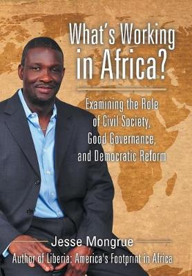 What's Working in Africa?: Examining the Role of Civil Society, Good Governance, and Democratic Reform (Hardback)
