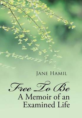 Free to Be - A Memoir of an Examined Life (Hardback)