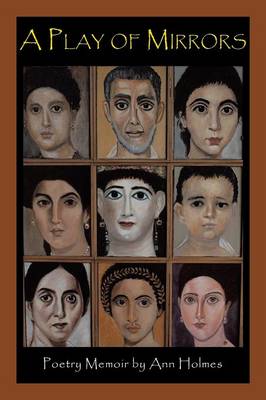 A Play of Mirrors: Poetry Memoir by Ann Holmes (Paperback)