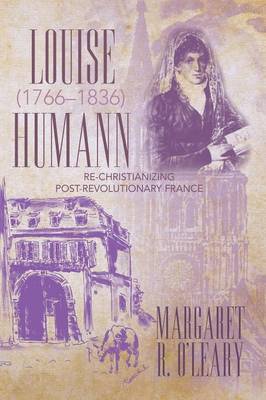 Louise Humann (1766-1836): Re-Christianizing Post-Revolutionary France (Paperback)