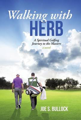 Walking with Herb: A Spiritual Golfing Journey to the Masters (Hardback)