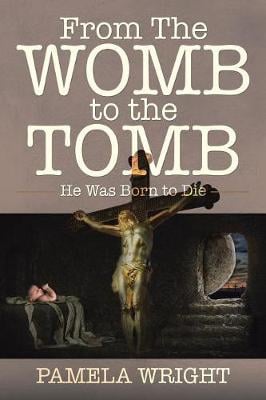 From the Womb to the Tomb: He Was Born to Die (Paperback)