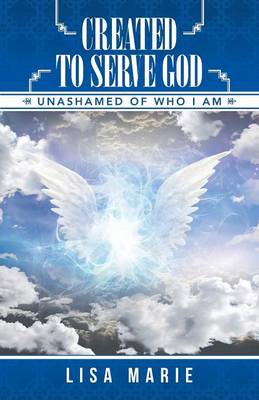 Created to Serve God: Unashamed of Who I Am (Paperback)