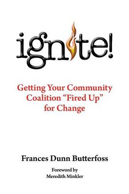 Ignite!: Getting Your Community Coalition Fired Up for Change (Paperback)