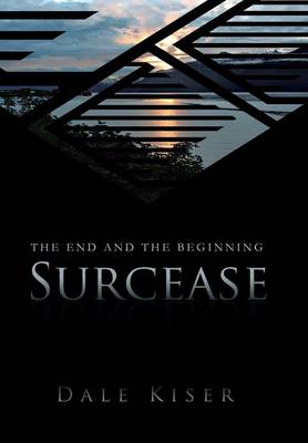 Surcease: The End and the Beginning (Hardback)