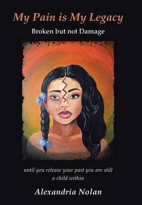 My Pain Is My Legacy: Broken But Not Damage (Hardback)