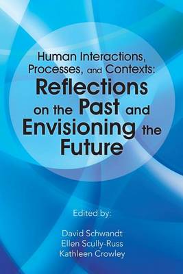 Human Interactions, Processes, and Contexts: Reflections on the Past and Envisioning the Future (Paperback)